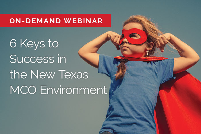 Webinar: 6 keys to success in Texas Medicaid MCO structure