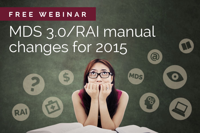 Free webinar: MDS 3.0 changes/RAI manual changes for 2015