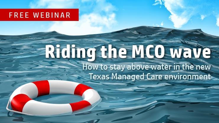 Featured image for “On-demand webinar: How to navigate the Texas Managed Care/MCO environment”