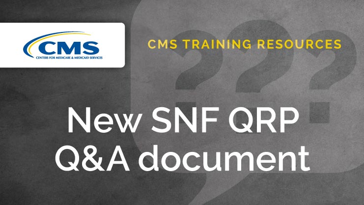 Featured image for “CMS releases new Q&A document for SNF QRP training”