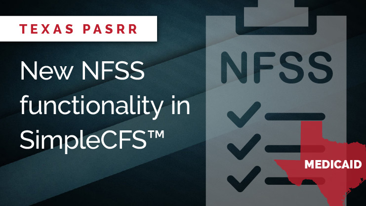 New Texas PASRR NFSS functionality in SimpleCFS™