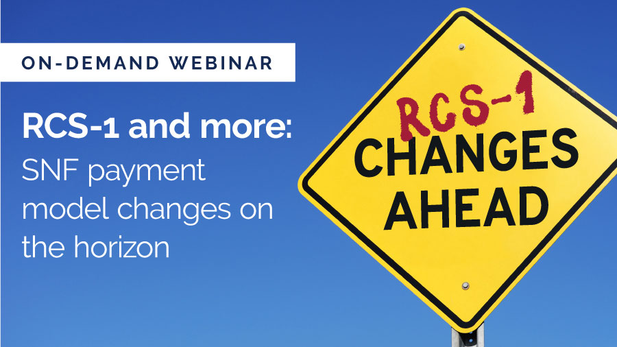 Featured image for “[On-demand webinar] RCS-1 and more: SNF payment models on the horizon”