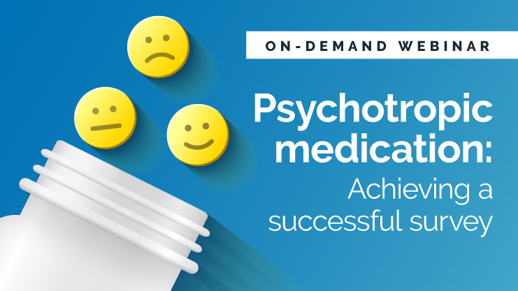 Psychotropic medication: Achieving a successful survey