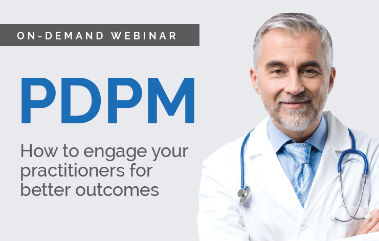 Featured image for “[On-demand webinar] PDPM: How to engage your practitioners for better outcomes”