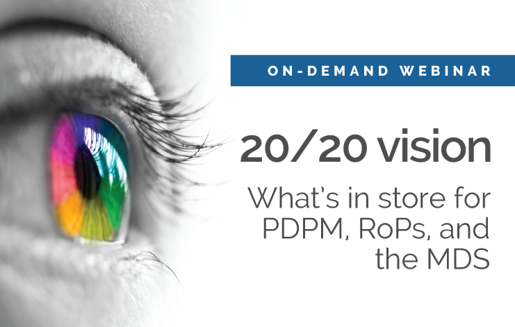 Featured image for “[On-demand webinar] 20/20 vision: What’s in store for PDPM, RoPs, and the MDS”