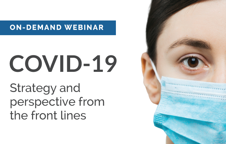 Featured image for “[On-demand webinar] COVID-19: Strategy and perspective from the front lines”