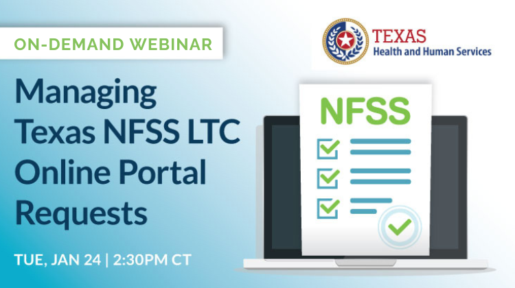 Featured image for “[On-demand] Managing Texas NFSS LTC Online Portal Requests”