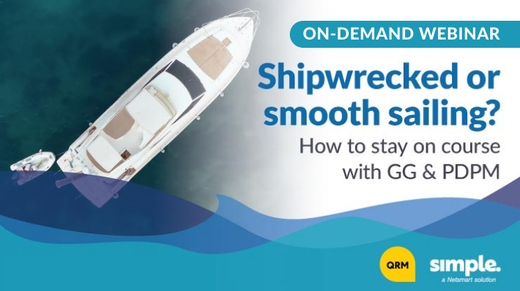 Featured image for “[On-demand] Shipwrecked or smooth sailing? How to stay on course with GG & PDPM”