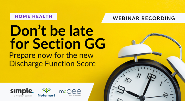 Featured image for “[Home Health Webinar] Don’t be late for Section GG: Prepare now for the new Discharge Function Score”